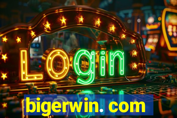 bigerwin. com